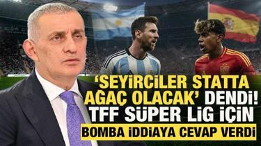 'Seyirciler statta ağa&ccedil; olacak' dendi! TFF, S&uuml;per Lig i&ccedil;in bomba iddiaya cevap verdi