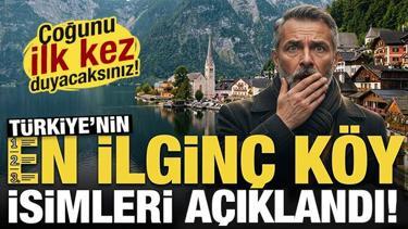 T&uuml;rkiye'deki en ilgin&ccedil; k&ouml;y isimleri a&ccedil;ıklandı! &Ccedil;oğunu ilk kez duyacaksınız...