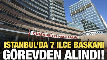 CHP İstanbul İl Başkanlığı'nda 7 il&ccedil;e başkanı g&ouml;revden alındı