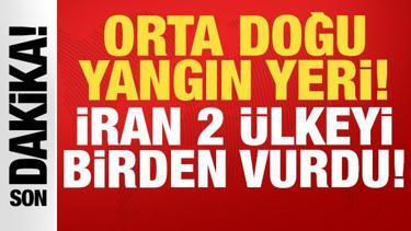 Orta Doğu yangın yeri: İran, iki &uuml;lkeyi birden vurdu!