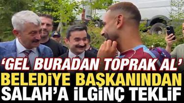 Belediye başkanından Salah'a ilgin&ccedil; teklif: 'Gel buradan toprak al'