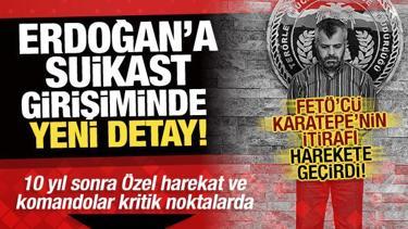 Erdoğan'a suikast girişiminde yeni detay! FET&Ouml;'c&uuml; Karatepe'nin itirafı harekete ge&ccedil;irdi