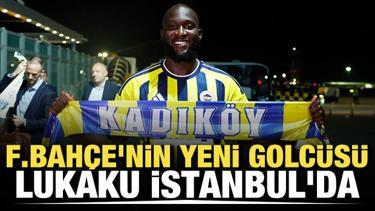 Fenerbah&ccedil;e'nin yeni golc&uuml;s&uuml; Lukaku, İstanbul'da