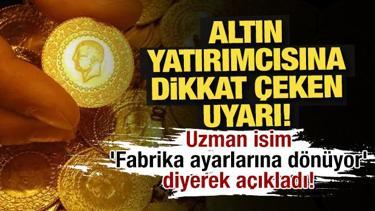 Altın yatırımcısı dikkat: Uzman isim 'Fabrika ayarlarına d&ouml;n&uuml;yor' diyerek a&ccedil;ıkladı!