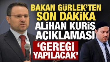 Bakan G&uuml;rlek&rsquo;ten Alihan Kuriş a&ccedil;ıklaması: Gerekli adımlar atılacak