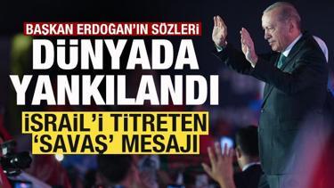 Erdoğan&rsquo;ın s&ouml;zleri d&uuml;nyada yankılandı! İsrail'i titreten 'Savaş' mesajı