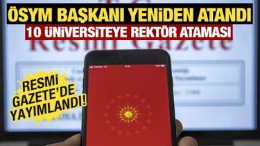 Resmi Gazete'de yayınlandı: &Ouml;SYM Başkanı yine g&ouml;revde! 10 &uuml;niversiteye yeni rekt&ouml;r