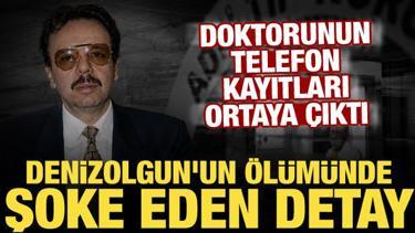 Arif Ahmet Denizolgun&rsquo;un &ouml;l&uuml;m&uuml;nde flaş gelişme: Doktorun ihbarı ortaya &ccedil;ıktı