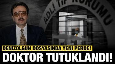 Denizolgun dosyasında yeni perde! Doktor tutuklandı