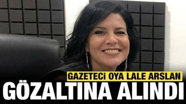 Gazeteci Oya Lale Arslan g&ouml;zaltına alındı!