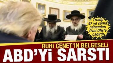 Ruhi &Ccedil;enet'in belgeseli ABD'yi sarstı: Trump 47 yıl sonra hahamları Oval Ofis'e &ccedil;ağırdı