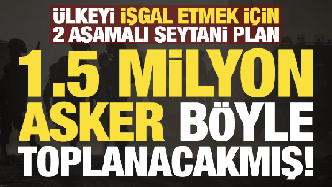 &Uuml;lkeye karadan girmek i&ccedil;in şeytani plan! 1.5 milyon askeri b&ouml;yle toplayacaklarmış...
