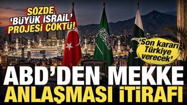 ABD'den Mekke Anlaşması itirafı! B&uuml;y&uuml;k İsrail projesi &ccedil;&ouml;kt&uuml;! 'Son s&ouml;z&uuml; T&uuml;rkiye s&ouml;yleyecek'