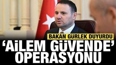 Bakan G&uuml;rlek duyurdu: 15 ilde 'Ailem G&uuml;vende' operasyonu