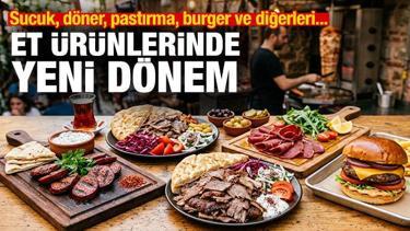 Et &uuml;r&uuml;nlerinde yeni d&ouml;nem: Sucuk, d&ouml;ner, kavurma, pastırma, burger ve diğerleri...