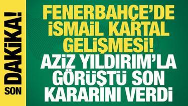 Fenerbah&ccedil;e'de İsmail Kartal gelişmesi! Aziz Yıldırım'la g&ouml;r&uuml;şt&uuml; kararını verdi