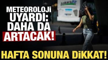 Yaz sıcakları bitmiyor! Meteoroloji il il uyardı: Hafta sonu kavrulacağız