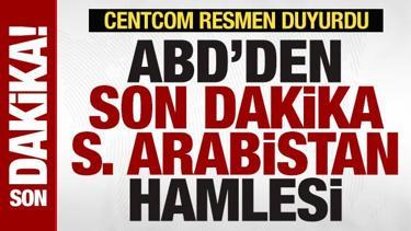 ABD'den son dakika Suudi Arabistan hamlesi! CENTCOM resmen duyurdu