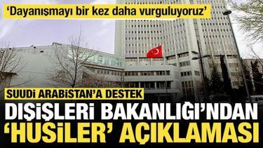 Dışişleri Bakanlığı'ndan 'Husiler' a&ccedil;ıklaması: Suudi Arabistan'a destek