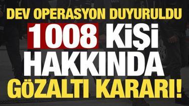 Son dakika... İ&ccedil;işleri Bakanlığı duyurdu: 1008 kişi hakkında g&ouml;zaltı kararı!