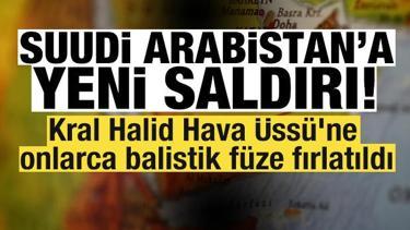 Suudi Arabistan'a yeni saldırı! Kral Halid Hava &Uuml;ss&uuml;'ne onlarca balistik f&uuml;ze fırlatıldı