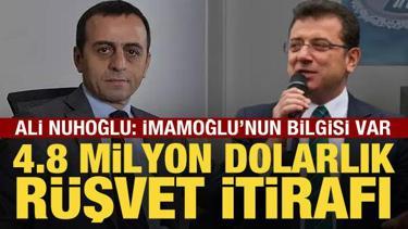 Ali Nuhoğlu'ndan 4,8 milyon dolarlık r&uuml;şvet itirafı: İmamoğlu'nun bilgisi var