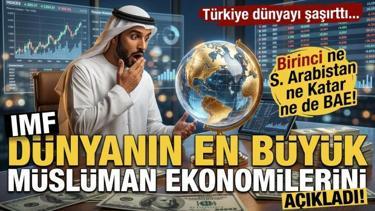 IMF d&uuml;nyanın en b&uuml;y&uuml;k M&uuml;sl&uuml;man ekonomilerini a&ccedil;ıkladı