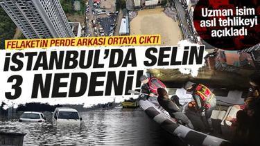 İstanbul'da selin 3 nedeni! Uzmanı asıl tehlikeyi a&ccedil;ıkladı: Rekor yağışın perde arkası