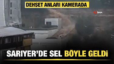 Sarıyer'de dehşet g&ouml;r&uuml;nt&uuml;ler! Sel b&ouml;yle geldi