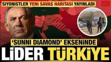 Siyonistler yeni savaş haritası yayınladı: 'S&uuml;nni Diamond ekseninde lider &uuml;lke T&uuml;rkiye'
