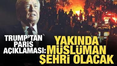 Trump: Paris yakında M&uuml;sl&uuml;man şehri olacak