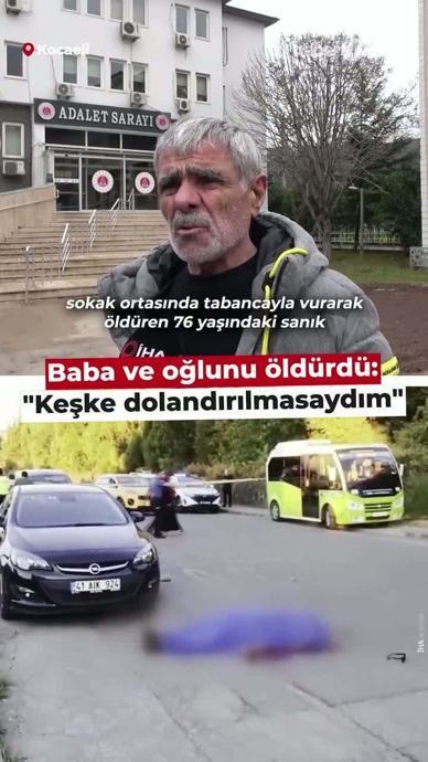 Baba ve oğlunu &ouml;ld&uuml;rd&uuml;: "Keşke dolandırılmasaydım"