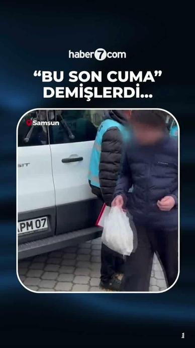 Bu son cuma" demişlerdi, g&ouml;z altına alındılar!