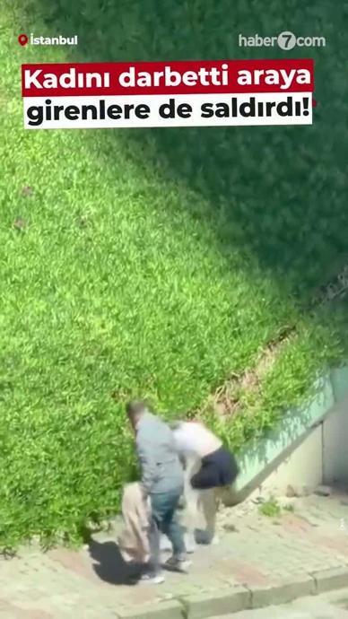 Kadını darbetti araya girenlere de saldırdı!