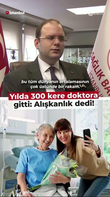 Yılda 300 kere doktora gitti: Alışkanlık dedi!