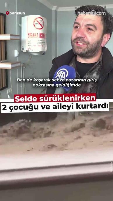 Selde s&uuml;r&uuml;klenirken 2 &ccedil;ocuğu ve aileyi kurtardı