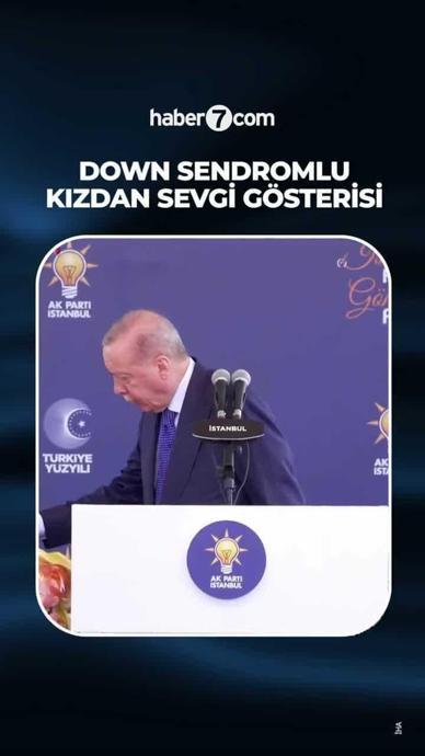 Down sendromlu kızdan Erdoğan'a sevgi 