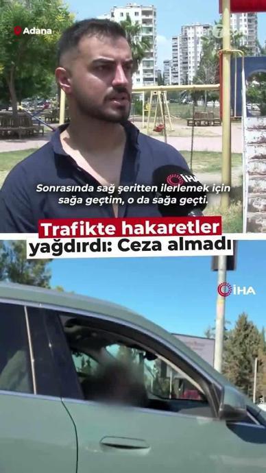Trafikte hakaretler yağdırdı: Ceza almadı