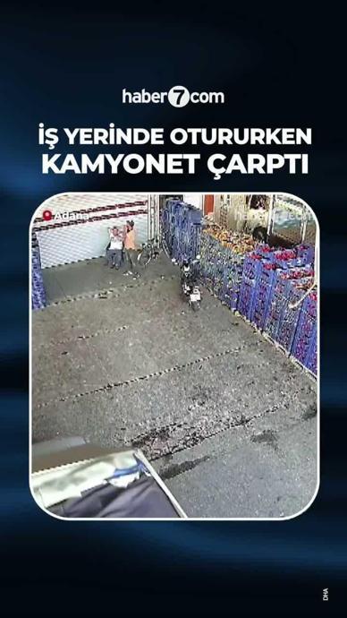 İş yerininde otururken kamyonet &ccedil;arptı