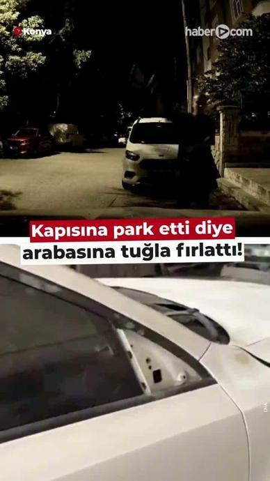 Kapısına park etti diye arabasına tuğla fırlattı!