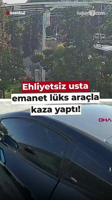 Ehliyetsiz usta emanet l&uuml;ks ara&ccedil;la kaza yaptı!