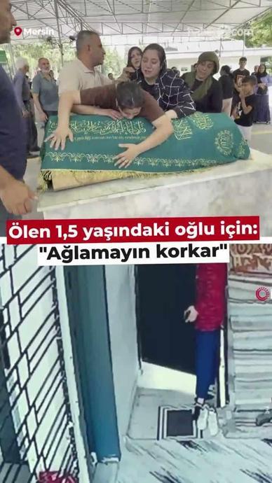 &Ouml;len 1,5 yaşındaki oğlu i&ccedil;in: "Ağlamayın korkar"