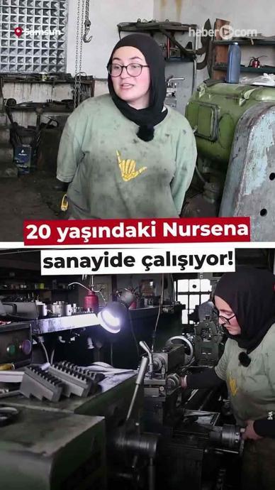 20 yaşındaki Nursena sanayide &ccedil;alışıyor!