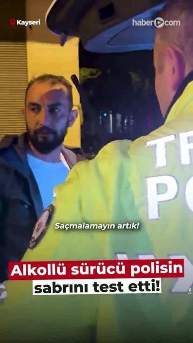 Alkoll&uuml; yakalandı, polisin sabrını test etti!