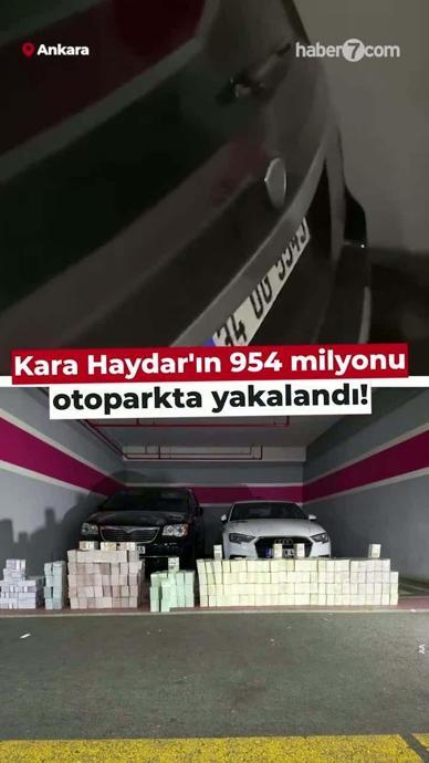 Kara Haydar'ın 954 milyonu otoparkta yakalandı!