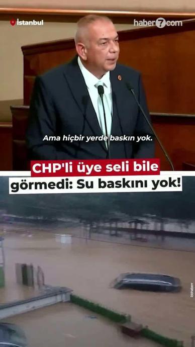 CHP'li &uuml;ye seli bile g&ouml;rmedi: Su baskını yok!