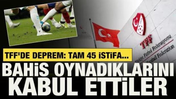 TFF'de deprem: Tam 45 istifa... Bahis oynadıklarını kabul ettiler