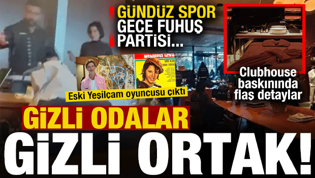 Clubhouse baskınında flaş detaylar: Gizli odalar gizli ortak! G&uuml;nd&uuml;z spor gece fuhuş...