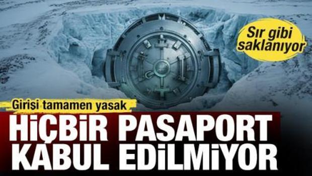 Hi&ccedil;bir pasaport kabul edilmiyor: Girişi tamamen yasak! Sır gibi saklanıyor