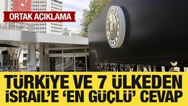 T&uuml;rkiye ve 7 &uuml;lkeden İsrail'e 'en g&uuml;&ccedil;l&uuml;' cevap!